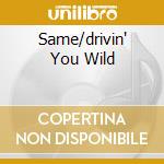 Same/drivin' You Wild cd