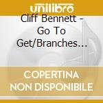 Cliff Bennett - Go To Get/Branches Out cd