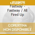 Fastway - Fastway / All Fired Up cd musicale di FASTWAY
