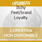 Itchy Feet/brand Loyalty cd