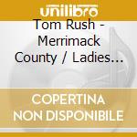 Tom Rush - Merrimack County / Ladies Love Outlaws cd musicale di TOM RUSH