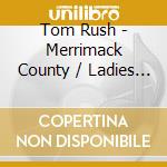 Tom Rush - Merrimack County / Ladies Love Outlaws cd