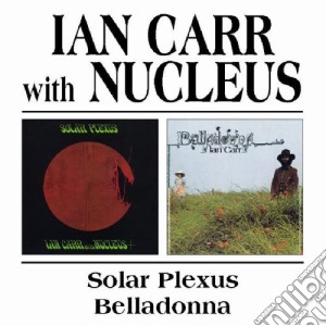 Ian Carr & Nucleus - Solar Plexus Belladonna (2 Cd) cd musicale di IAN CARR WITH NUCLEUS