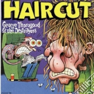 George Thorogood & The Destroyers - Haircut cd musicale di THOROGOOD G.& THE DESTROYERS