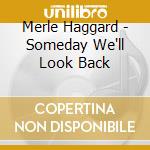 Merle Haggard - Someday We'll Look Back cd musicale di HAGGARD MERLE