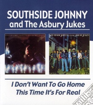 Southside Johnny & The Asbury Jukes - I Don't Want To Go Home / This Time It's For Real cd musicale di SOUTHSIDE JOHNNY