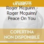 Roger Mcguinn - Roger Mcguinn/ Peace On You cd musicale di Roger Mcguinn