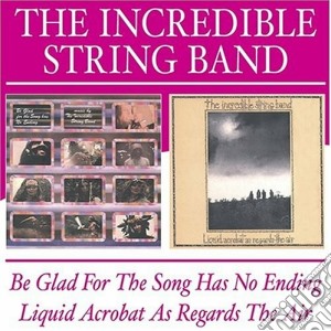 Incredible String Band (The) - Be Glad For The Song Has No Ending (2 Cd) cd musicale di INCREDIBLE STRING BA