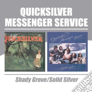 Quicksilver Messenger Service - Shady Grove/Solid Silver (2 Cd) cd musicale di QUICKSILVER MESSENGER SERVICE