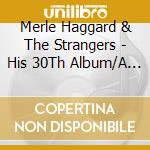 Merle Haggard & The Strangers - His 30Th Album/A Working cd musicale di HAGGARD MERLE