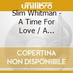 Slim Whitman - A Time For Love / A Travellin Man cd