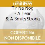 Tir Na Nog - A Tear & A Smile/Strong cd