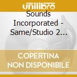 Sounds Incorporated - Same/Studio 2 Stereo cd musicale di SOUNDS INCORPORATED