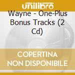 Wayne - One-Plus Bonus Tracks (2 Cd) cd musicale di FONTANA WAYNE