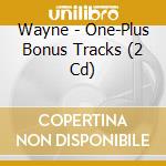 Wayne - One-Plus Bonus Tracks (2 Cd) cd