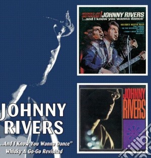 Johnny Rivers - And I Know You Wanna Dance cd musicale di Johnny Rivers