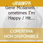 Gene Mcdaniels - ometimes I'm Happy / Hit After Hit cd musicale di Gene Mcdaniels