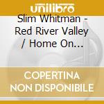 Slim Whitman - Red River Valley / Home On The Range cd