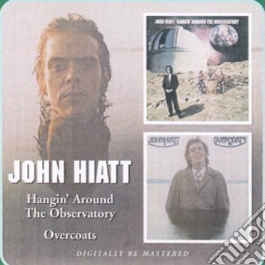 John Hiatt - Hangin' Around The Observatory/Overcoats cd musicale di JOHN HIATT