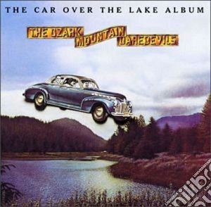 Ozark Mountain Daredevils - The Car Over The Lake cd musicale di OZARK MOUNTAINS