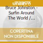 Bruce Johnston - Surfin Around The World / Going Public cd musicale di Bruce Johnston