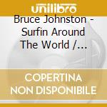Bruce Johnston - Surfin Around The World / Going Public cd