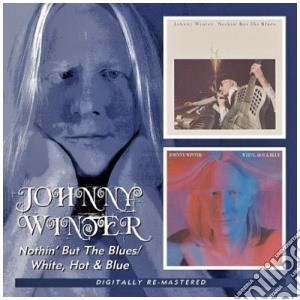 Johnny Winter - White, Hot & Blue/nothin' But The Blues cd musicale di WINTER JOHNNY