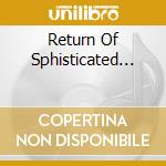 Return Of Sphisticated... cd