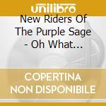 New Riders Of The Purple Sage - Oh What A Mighty Time cd musicale di NEW RIDERS OF THE PURPLE SAGE