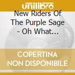 New Riders Of The Purple Sage - Oh What A Mighty Time cd
