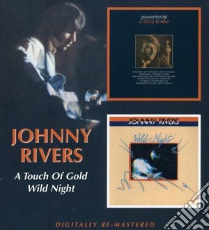 Johnny Rivers - A Touch Of Gold/Wild Night cd musicale di RIVERS JOHNNY