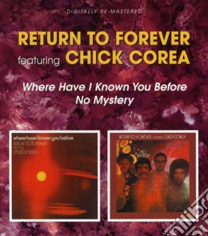 Return To Forever Featuring Chick Corea - Where Have I Known You Before / No Mystery (2 Cd) cd musicale di Return to forever