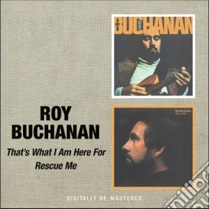Roy Buchanan - That's What I'm Here For cd musicale di BUCHANAN ROY