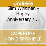 Slim Whitman - Happy Anniversary / 25th Anniversary Concert cd