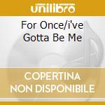 For Once/i've Gotta Be Me cd