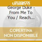 George Duke - From Me To You / Reach For It (2 Cd) cd