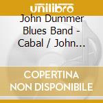John Dummer Blues Band - Cabal / John Dummer Band (2 Cd) cd musicale di JOHN DUMMER BLUES BA