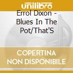Errol Dixon - Blues In The Pot/That'S cd