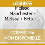 Melissa Manchester - Melissa / Better Days And Happy Endings (2 Cd) cd musicale di Melissa Manchester