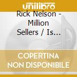 Rick Nelson - Million Sellers / Is 21 /Album Seven / It's Up To You cd musicale di Rick Nelson