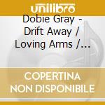 Dobie Gray - Drift Away / Loving Arms / Hey Dixie (2 Cd) cd