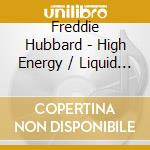 Freddie Hubbard - High Energy / Liquid Love / Windjammer (2 Cd) cd musicale di Freddie Hubbard