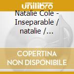 Natalie Cole - Inseparable / natalie / unpredictable (2 Cd) cd musicale di Natalie Cole