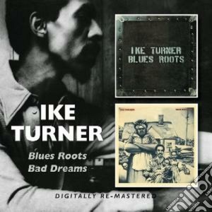 Ike Turner - Blues Roots / Bad Dreams cd musicale di Ike Turner