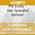 Phil Everly - Star Spangled Springer