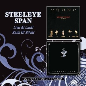 Steeleye Span - Live At Last / Sails Of Silver (2 Cd) cd musicale di Span Steeleye