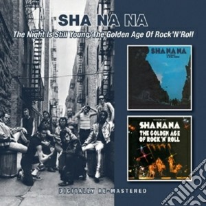 Sha Na Na - The Night Is Still Young/the Golden Age (2 Cd) cd musicale di Sha na na