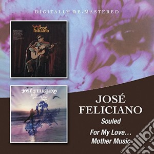 Jose' Feliciano - Souled/for My Love...mother Music cd musicale di Jose' Feliciano