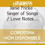 Janie Fricke - Singer of Songs / Love Notes / I'll Need Someone To Hold Me When I Cry / From The Heart (2 Cd) cd musicale di Janie Fricke