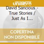 David Sancious - True Stories / Just As I Thought cd